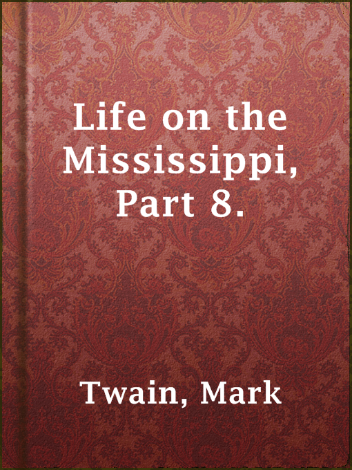 Title details for Life on the Mississippi, Part 8. by Mark Twain - Available